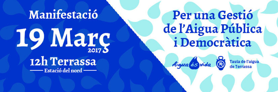 “Per una Gestió Pública i Democràtica de l’Aigua” “S’escriu aigua, es llegeix democràcia” #19MTerrassa